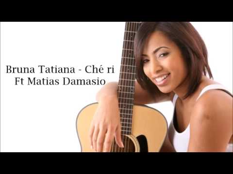 Bruna Tatiana - Ché ri - Ft Matias Damasio