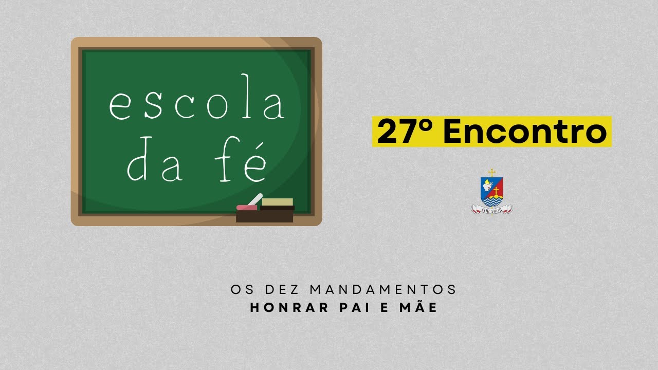 27º ENCONTRO | Honrar pai e mãe (Escola da fé)