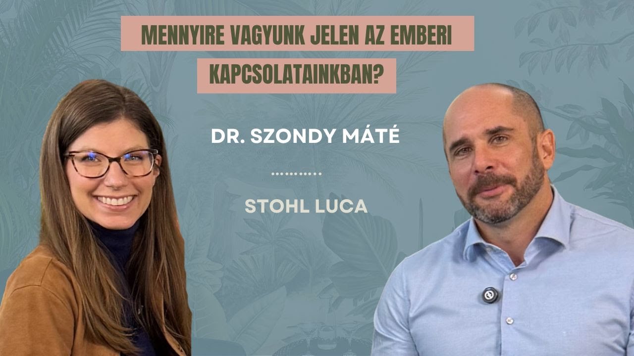 Dr Szondy Máté: Mennyire vagyunk jelen az emberi kapcsolatainkban?