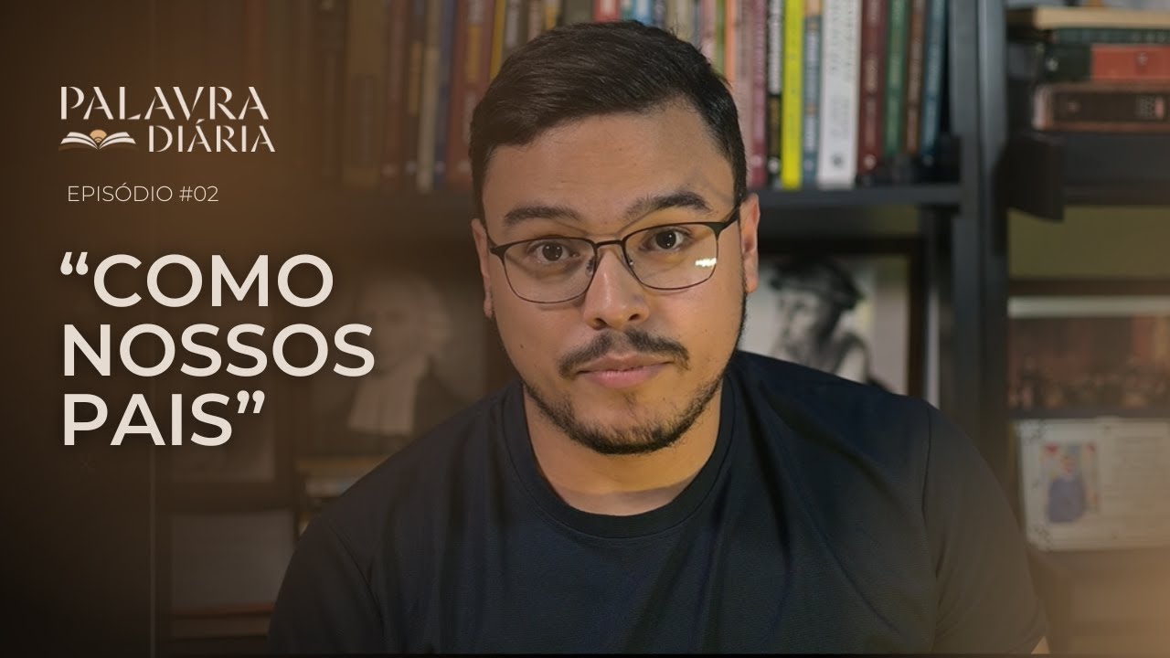 Como nossos pais | Palavra Diária | Episódio #02