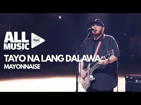MAYONNAISE - Tayo Na Lang Dalawa (MYX Live! Performance)