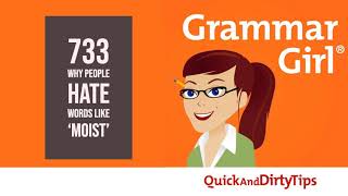 Grammar Girl #733. Why People Hate Words Like &#39;Moist&#39;
