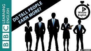 Does being taller mean you earn more at work? Watch 6 Minute English