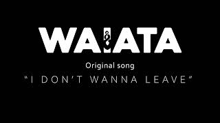 Video WAIATA - I Don't Wanna Leave (Official Audio)
