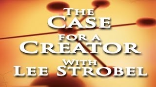 ‘THE CASE FOR A CREATOR’ by Lee Strobel - A MUST SEE