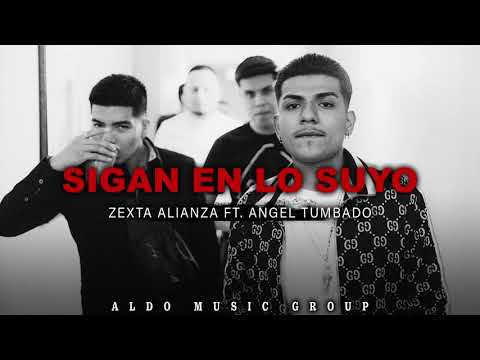 Zexta Alianza - Sigan En Lo Suyo Ft. Angel Tumbado