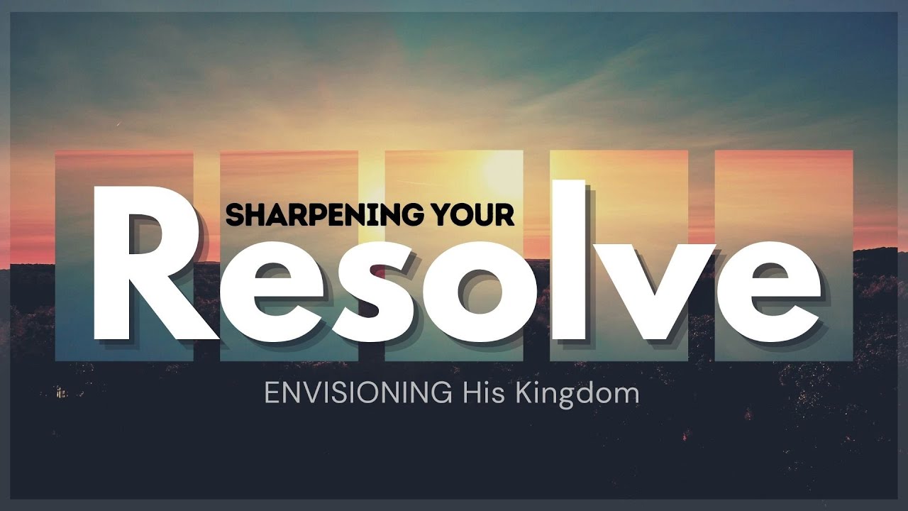 "Sharpening Your Resolve: Envisioning His Kingdom" with Pastor Jason Eddy
