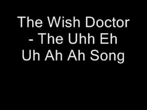 The Wish Doctor   The Uhh Eh Uh Ah Ah Song