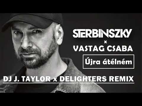 Sterbinszky x Vastag Csaba - Újra Átélném (DJ J. Taylor x Delighters Remix)