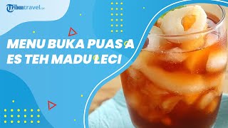 Kreasi Es Teh Madu Leci untuk Buka Puasa Dijamin Nampol
