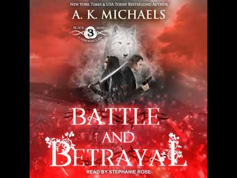 Black Rose Chronicles: Battle and Betrayal - A.K. Michaels