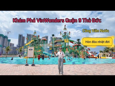 Khám Phá VinWonders Quận 9 - Công Viên Nước Hòn Đảo Nhiệt Đới!