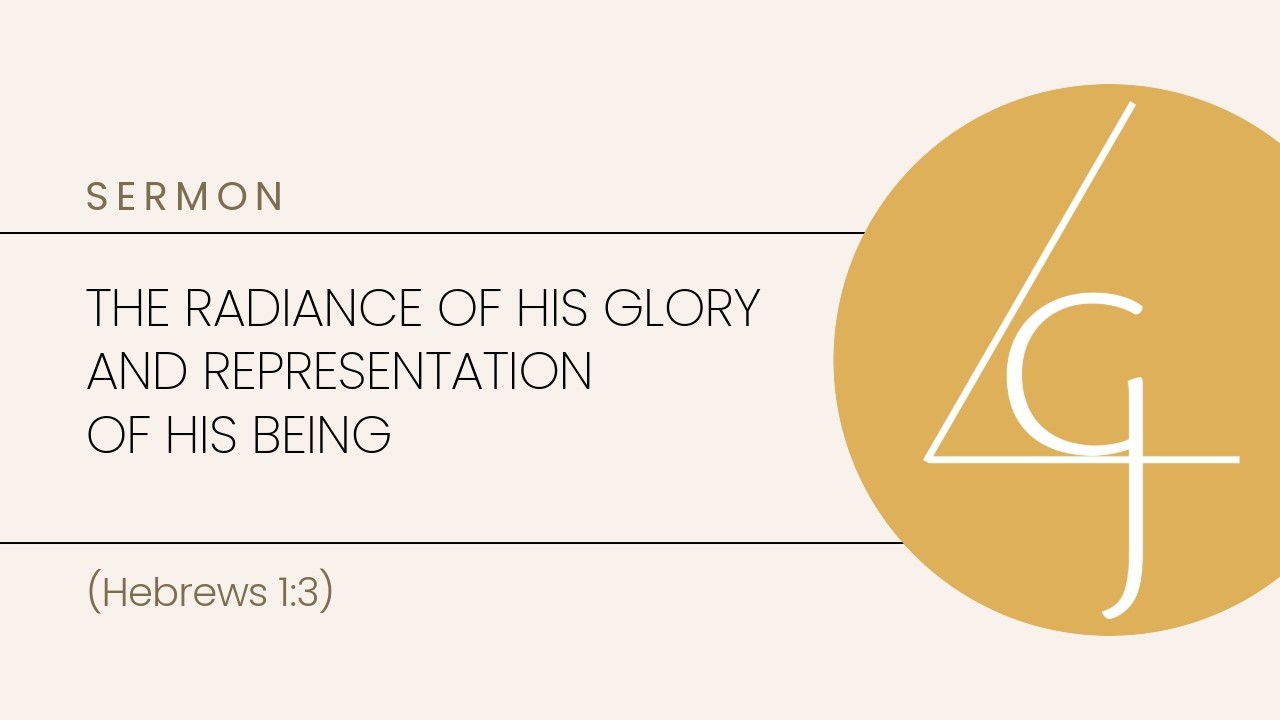 The Radiance of His Glory and Representation of His Being (Hebrews 1: 3)