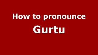 How to pronounce Gurtu