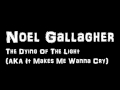 Noel Gallagher The Dying Of The Light (AKA It ...