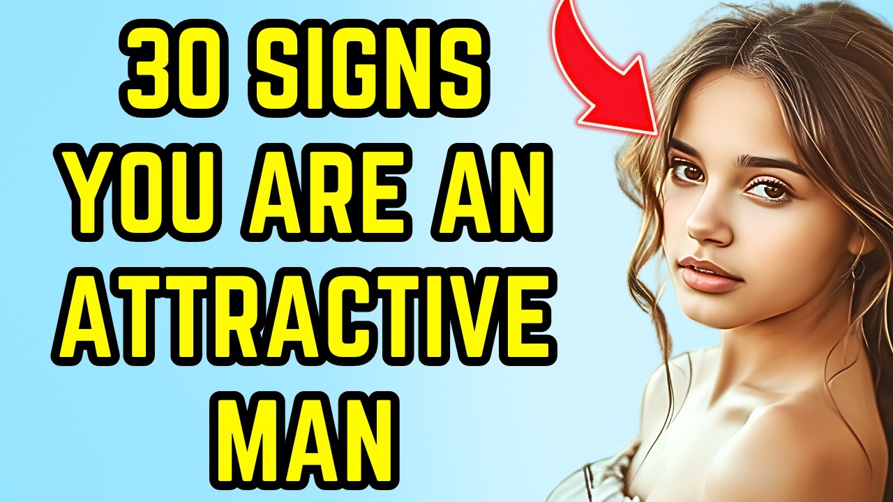 30 Signs You’re An Attractive Man (Even if you don’t think so) – With Examples