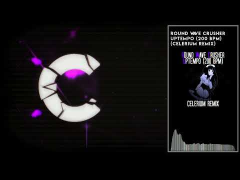 Round Wave Crusher - Uptempo (200 BPM) (Celerium Remix)
