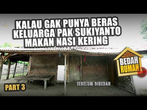 BEDAH RUMAH EPISODE 538 - Kalau Gak Punya Beras, Keluarga Pak Sukiyanto Makan Nasi Kering (PART 3)