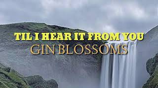 TIL I HEAR IT FROM YOU - GIN BLOSSOMS (LYRICS)