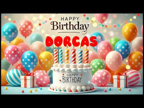 Happy Birthday DORCAS   Happy Birthday Song   Birthday Wishes   Birthday Party