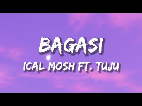 BAGASI - ICAL MOSH X TUJU (lirik)
