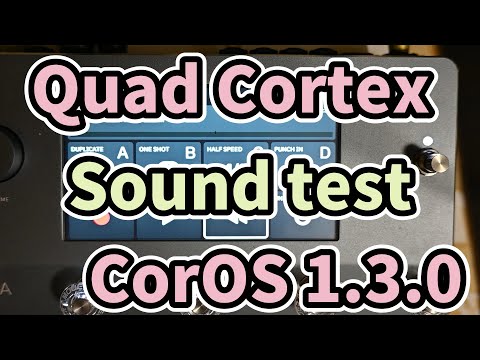 Quad Cortex CorOS 1.3.0 sound test