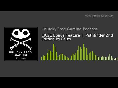 UKGE Bonus Feature  |  Pathfinder 2nd Edition by Paizo
