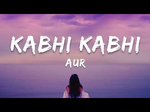 AUR - Kabhi Kabhi | Lyrics