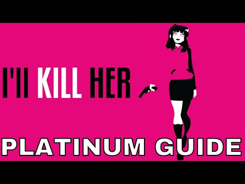 I'LL KILL HER (PS4/5) PLATINUM GUIDE