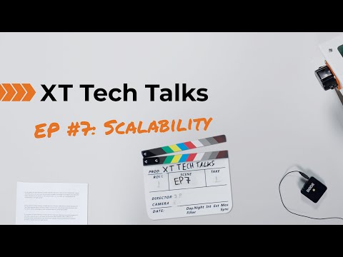 XT Tech Talks - EP7: Scalability