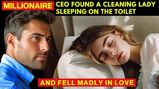 MILLIONAIRE CEO FOUND A CLEANING LADY SLEEPING ON THE TOILET AND FELL MADLY IN LOVE