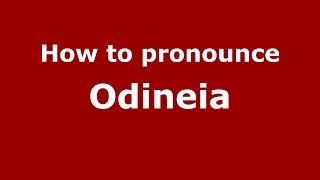 How to pronounce Odineia