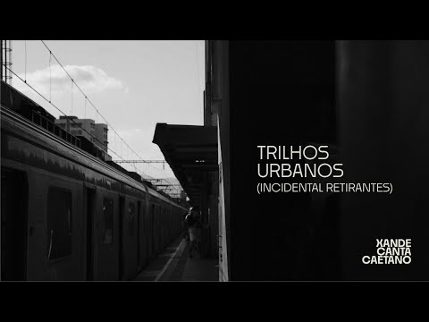 Xande Canta Caetano - Trilhos Urbanos (Incidental Retirantes) (Vídeo Oficial)