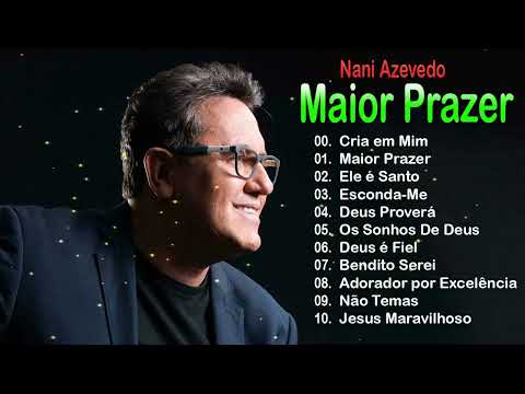 Nani Azevedo - Maior Prazer ( Sala de Intimidade) -Musicas Gospel Mais Tocadas - Cd Comleto