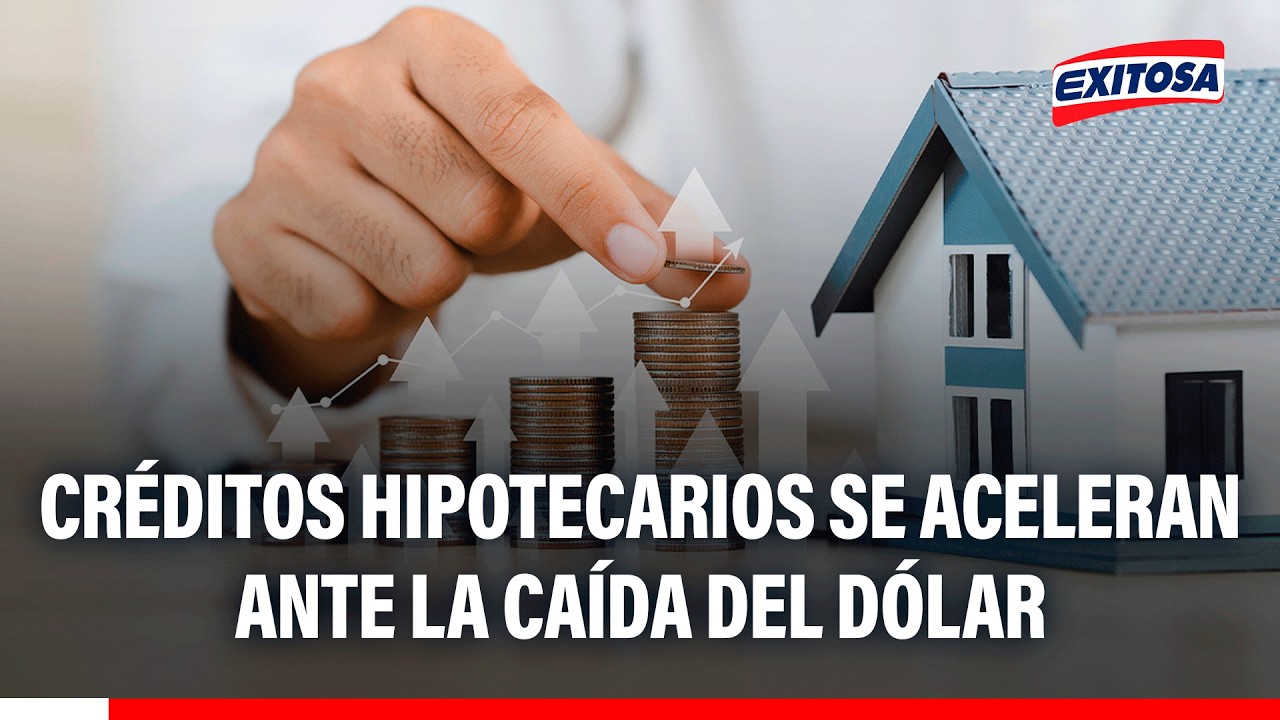 🔴🔵 Créditos hipotecarios se aceleran ante la caída del dólar