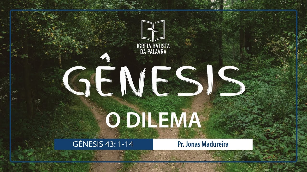 Gênesis 43.1-14 - "O dilema" - Jonas Madureira