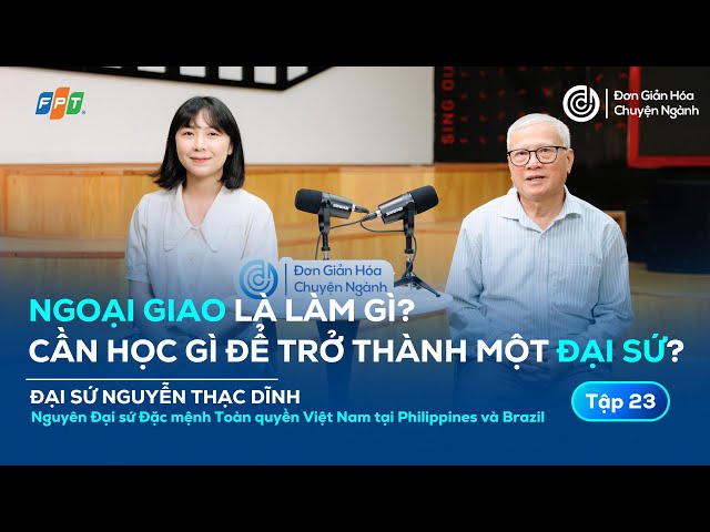 Ngoại giao là làm gì? Cần học gì để trở thành một Đại sứ?