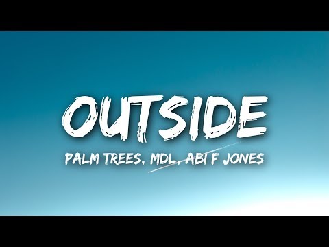 Palm Trees X MdL X Abi F Jones - Outside (Lyrics / Lyrics Video)