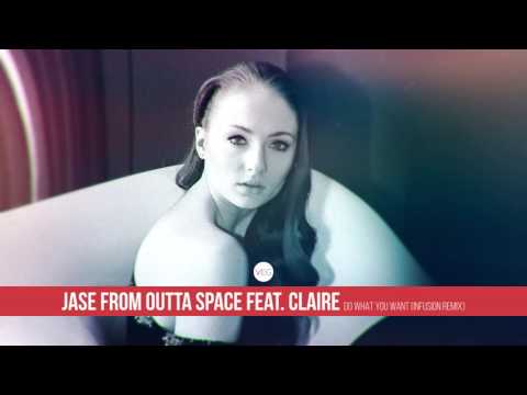 Jase From Outta Space feat. Claire - Do What You Want (Infusion Remix)