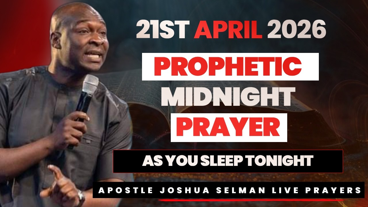 21TH APRIL 2026 | POWERFUL MIDNIGHT PRAYER AS YOU SLEEP TODAY | APOSTLE JOSHUA SELMAN