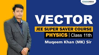 Vector - Physics Class 11th | JEE Super Saver Course | Physics by MK Sir | Etoosindia