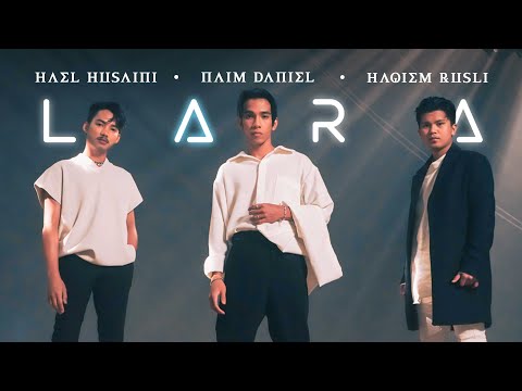 Lara - Hael Husaini, Naim Daniel & Haqiem Rusli [Official Music Video]