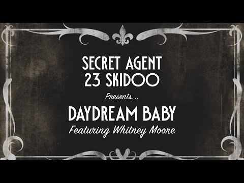 DAYDREAM BABY - Secret Agent 23 Skidoo