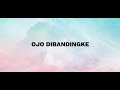 OJO DI BANDINGKE - Denny caknan ft abah lala (LIRIK) #ojodibandingke #dennycaknan #abahlala