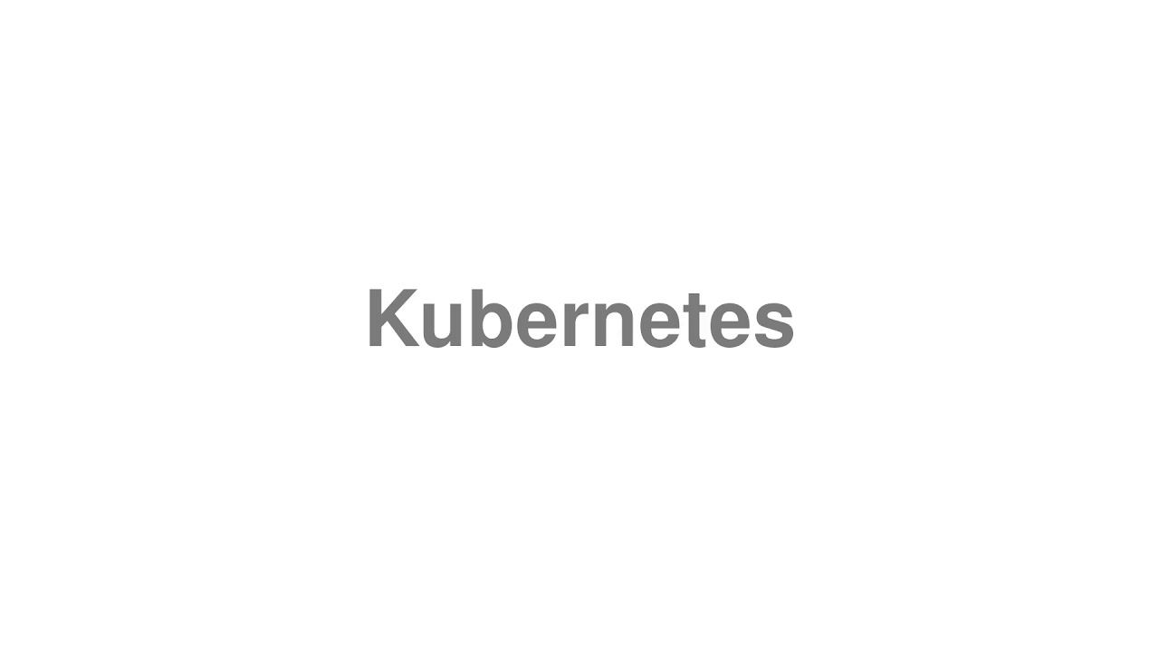 How to Pronounce Kubernetes