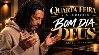 Quarta Feira 14 de Outubro - Izael Lopes | Bom dia Deus 🙏🏻