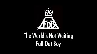 The World’s Not Waiting (For Five Tired Boys In A Broken Down Van) - Fall Out Boy (LYRIC VIDEO)