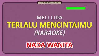 Download lagu MELI LIDA - TERLALU MENCINTAIMU [ KARAOKE NO VOCAL ] NADA WANITA mp3