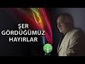 Şer Gördüğümüz Hayırlar