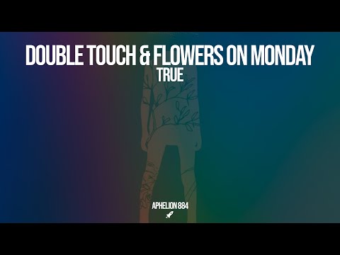 Double Touch & Flowers On Monday - True (Original Mix)